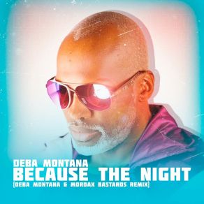 Download track Because The Night (Deba Montana & Mordax Bastards Remix Radio Edit) Deba Montana