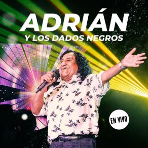 Download track Siento Que No Puedo Vivir Sin Ti (En Vivo) Adrian Y Los Dados Negros