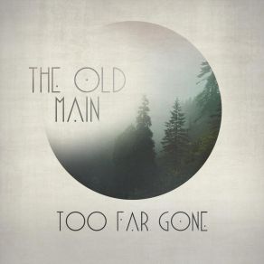 Download track Too Far Gone The Old Main