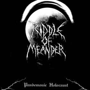 Download track PANDEMONIC HOLOCAUST RIDDLE OF MEANDER