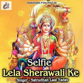 Download track Selfie Lela Sherawali Ke Satrudhan Laal Yadav