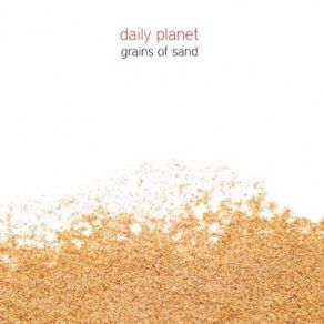 Download track Grains Of Sand Daily Planet