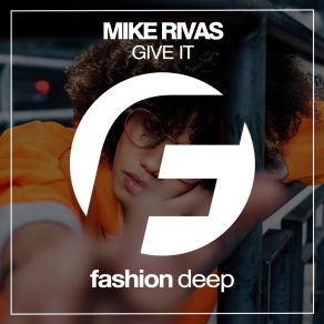 Download track Give It (Original Mix) Mike Rivas