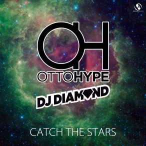 Download track Catch The Stars (Beatfighterz & Phil DK Remix) Dj Diamond, Otto Hype