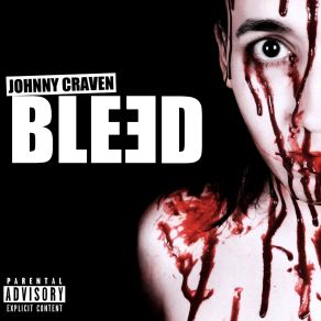 Download track Bleed (Why Fuck With The World When You Can Fuck Up Yourself Remix) Johnny Craven