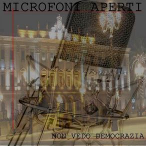 Download track Non Vedo Democrazia MicrofoniAperti NON VEDO DEMOCRAZIA