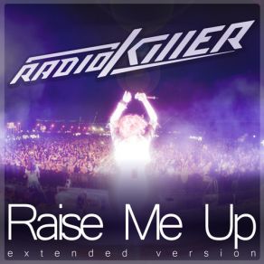 Download track Raise Me Up (Extended Version) Radio Killer