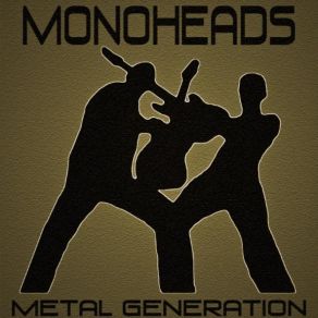 Download track Metal Generation Monoheads