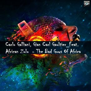 Download track The Bad Guys Of Africa Carlo GallianiAfrican Zulu