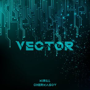 Download track Vector (Extended Mix) Kirill Cherkasov