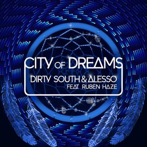 Download track City Of Dreams (Original Mix) Dirty South, Ruben Haze, Alesso