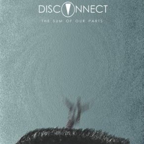 Download track The Sum Of Our Parts Disconnect