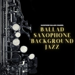 Download track Jazz Sax Ballad Saxophone Ballads Channel