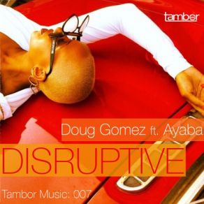 Download track Disruptive (Tambortech Vocal) Doug Gomez, Ayaba