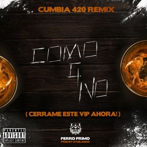 Download track Cerrame Este Vip Ahora! (Como Que No) [Cumbia 420] Perro Primo