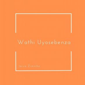 Download track Wathi Uyosebenza Jaiva ZimnikeKarin Kedem