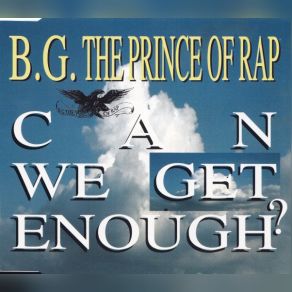 Download track Can We Get Enough? B. G. The Prince Of Rap