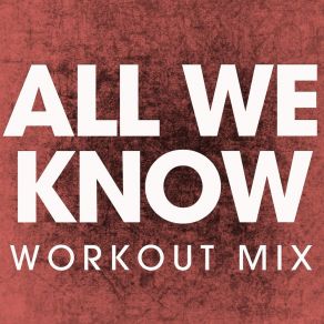 Download track All We Know (Extended Workout Mix) Power Music Workout