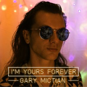 Download track I'm Yours Forever Gary Mictian