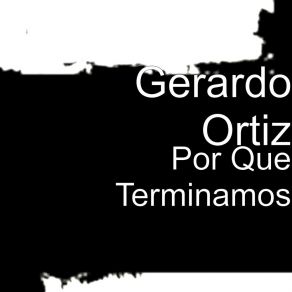 Download track Por Que Terminamos Gerardo Ortiz