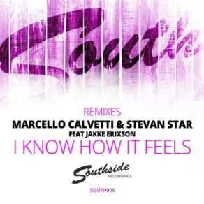 Download track I Know How It Feels (Martin Eriksson & Southside House Collective Radio Mix) Stevan Star, Marcello Calvetti