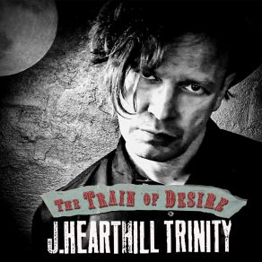 Download track The Train Of Desire J. Hearthill Trinity