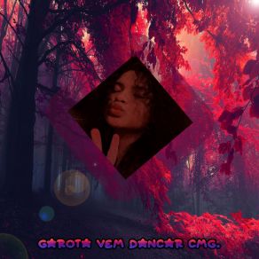 Download track Garota Vem Dançar Cmg. Lch Drk