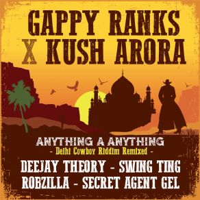 Download track Anything A Anything (Secret Agent Gel Remix) Gappy Ranks, Kush Arora