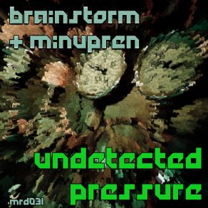 Download track Undetected Pressure Brainstorm, Minupren