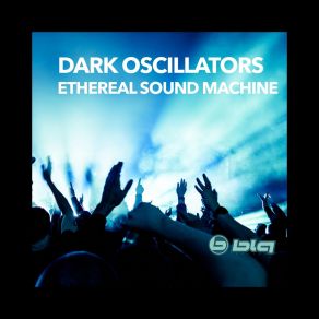 Download track Ethereal Sound Machine (Tnt Remix) Dark Oscillators