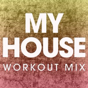 Download track My House (Workout Mix) Power Music Workout