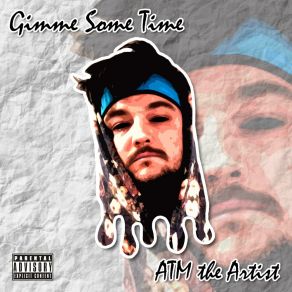 Download track Gimme Some Time ATM The Artist