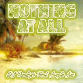 Download track Nothing At All (Extended Mix) Jungle JimDJ Prodigio, Sean Christopher Johnson