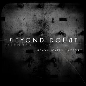 Download track Beyond Doubt (Extended Mix) Heavy Water Factory