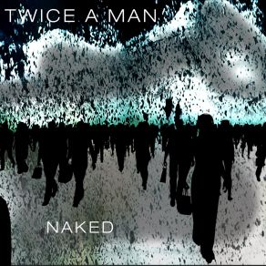 Download track Naked (Edit) Twice A Man