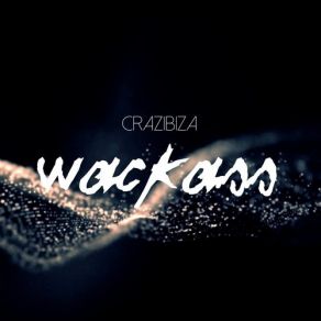 Download track Wackass (Original Mix) Crazibiza