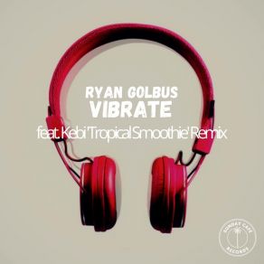 Download track Vibrate (Kebi 'Tropical Smoothie' Remix) Ryan GolbusKebi