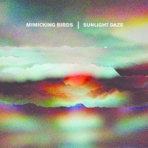 Download track Sunlight Daze Mimicking Birds