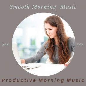 Download track Smooth Morning Music, Vol 10 Productive Morning Music