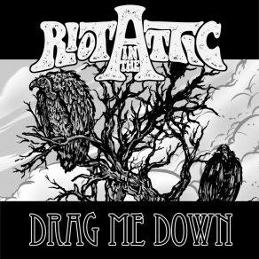 Download track Drag Me Down Riot In The Attic