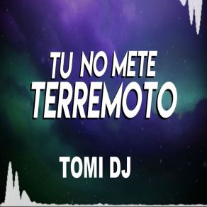 Download track Tu No Mete Terremoto Tomi Dj