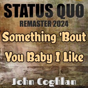 Download track Something 'Bout You Baby I Like - Slowed + Reverb (Status Quo Remaster 2024) John CoghlanStatus Quo