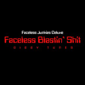 Download track Faceless Blastin' Shit 004 Faceless Junkies Deluxe