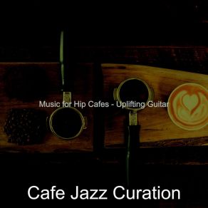 Download track Uplifting Music For Coffee Shops Cafe Jazz Curation