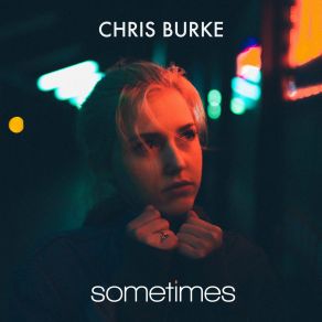 Download track Sometimes (Instrumental) Chris BurkeΟΡΓΑΝΙΚΟ