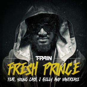 Download track Fresh Prince T - Pain, Young Cash, J. Kelly