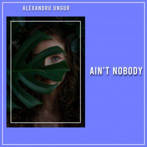 Download track Ain't Nobody (Extended Mix) Alexandru Ungur