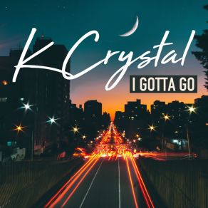 Download track I Gotta Go K. Crystal