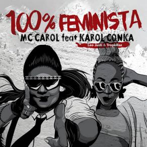 Download track 100% Feminista Mc CarolKarol Conka, Tropkillaz, Leo Justi