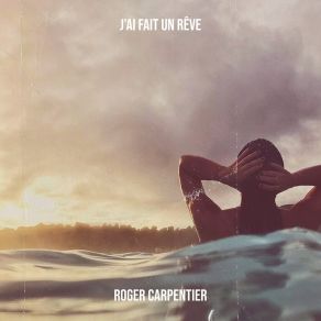 Download track J'ai Fait Un Rêve Roger Carpentier